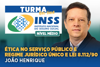 ÉTICA NO SERVIÇO PÚBLICO E REGIME JURÍDICO ÚNICO E LEI 8.112/90 - TURMA: INSS – TÉCNICO DO SEGURO SOCIAL – NÍVEL MÉDIO - ON-LINE (DISCIPLINA ISOLADA)