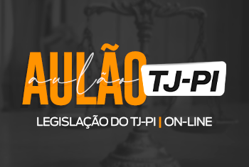 2° AULÃO TJ – PI PÓS EDITAL – LEGISLAÇÃO DO TJ - ONLINE - - TODOS OS CARGOS