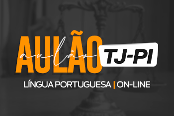 1° AULÃO TJ – PI PÓS EDITAL – LÍNGUA PORTUGUESA - ONLINE - TODOS OS CARGOS