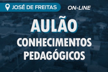 AULÃO: CONHECIMENTOS PEDAGÓGICOS PARA O CONCURSO DE JOSÉ DE FREITAS - ON-LINE