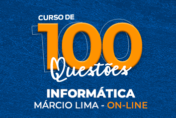 CURSO DE 100 QUESTÕES: INFORMÁTICA COM MÁRCIO LIMA - ON-LINE