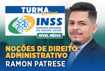 NOÇÕES DE DIREITO ADMINISTRATIVO - TURMA: INSS – TÉCNICO DO SEGURO SOCIAL – NÍVEL MÉDIO - ON-LINE (DISCIPLINA ISOLADA)
