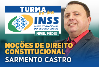NOÇÕES DE DIREITO CONSTITUCIONAL - TURMA: INSS – TÉCNICO DO SEGURO SOCIAL – NÍVEL MÉDIO - ON-LINE (DISCIPLINA ISOLADA)