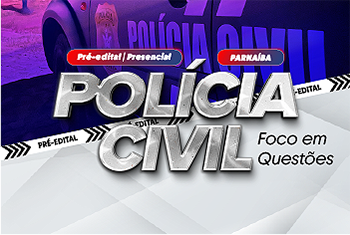 POLÍCIA CIVIL PRÉ EDITAL: FOCO EM QUESTÕES - PARNAÍBA (PRESENCIAL)