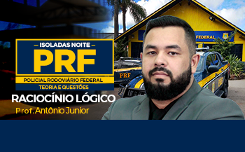 RACIOCÍNIO LÓGICO - ISOLADA NOITE - TURMA PRF - POLICIAL RODOVIÁRIO FEDERAL - TEORIA E QUESTÕES