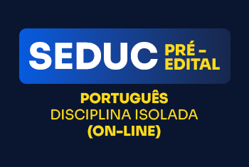 SEDUC - PRÉ-EDITAL - PORTUGUÊS - DISCIPLINA ISOLADA (ON-LINE)