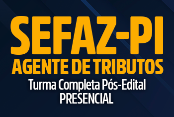 SEFAZ PI: AGENTE DE TRIBUTOS - PÓS EDITAL (PRESENCIAL)