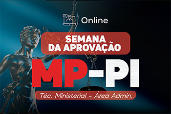SEMANA DA APROVAÇÃO: MPPI TÉCNICO MINISTERIAL – ÁREA ADMINISTRATIVA + BÔNUS SIMULADO COMENTADO (ONLINE)