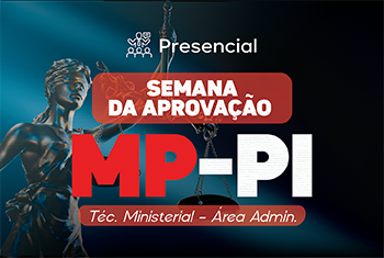 SEMANA DA APROVAÇÃO: MPPI TÉCNICO MINISTERIAL – ÁREA ADMINISTRATIVA + BÔNUS SIMULADO COMENTADO (PRESENCIAL)