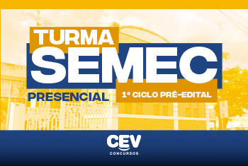 SEMEC - PROFESSOR DA EDUCAÇÃO BÁSICA - 1° CICLO - (PRÉ-EDITAL) - TURMA PRESENCIAL
