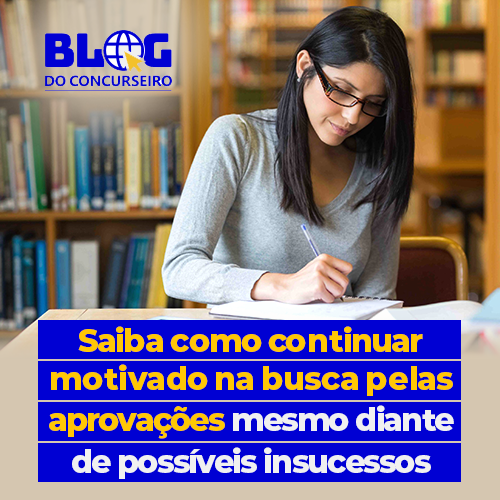 Saiba como continuar motivado na busca pelas aprovações mesmo diante de possíveis insucessos