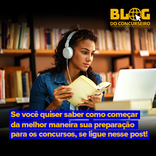 Se você quiser saber como começar da melhor maneira sua preparação para os concursos, se ligue nesse post!