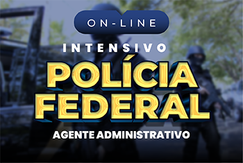 INTENSIVO POLÍCIA FEDERAL – AGENTE ADMINISTRATIVO (ONLINE)