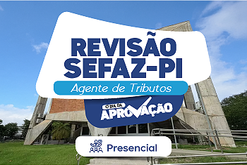 O DIA DA APROVAÇÃO: SEFAZ PI – AGENTE DE TRIBUTOS (PRESENCIAL)
