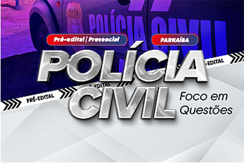 POLÍCIA CIVIL PRÉ EDITAL: FOCO EM QUESTÕES - PARNAÍBA (PRESENCIAL)