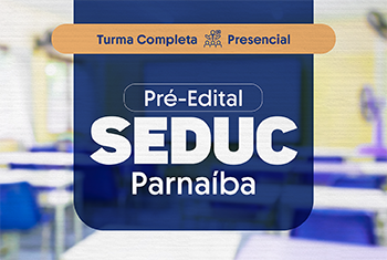 SEDUC PRÉ EDITAL – PARNAÍBA (PRESENCIAL)