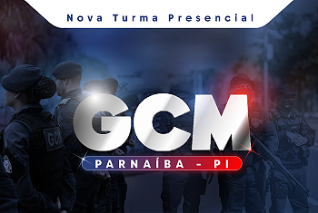 TURMA 02 - GUARDA CIVIL MUNICIPAL – PARNAÍBA (PRESENCIAL)