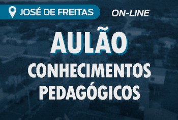 AULÃO: CONHECIMENTOS PEDAGÓGICOS PARA O CONCURSO DE JOSÉ DE FREITAS - ON-LINE