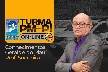 CONHECIMENTOS GERAIS E DO PIAUÍ - TURMA SOLDADO - PM/PI 2021 PÓS-EDITAL ON-LINE (DISCIPLINA ISOLADA)