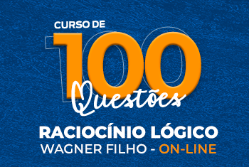 CURSO DE 100 QUESTÕES: RACIOCÍNIO LÓGICO COM WAGNER FILHO - ON-LINE