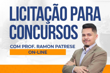 LICITAÇÃO PARA CONCURSOS COM PROF. RAMON PATRESE  – ONLINE - 100% DISPONIBILIZADA
