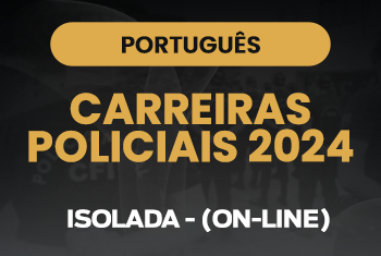 PORTUGUÊS - CARREIRAS POLICIAIS 2024 - ISOLADA - (ON-LINE)