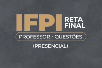 RETA FINAL IFPI - PROFESSOR - QUESTÕES (PRESENCIAL)