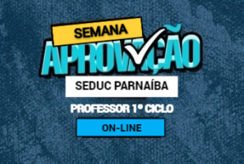 SEMANA DA APROVAÇÃO SEDUC PARNAÍBA: REVISÃO COMPLETA PARA PROFESSOR DO 1º CICLO - ON-LINE