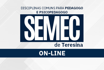 SEMEC TERESINA: DISCIPLINAS COMUNS PARA PEDAGOGO E PSICOPEDAGOGO - ON-LINE