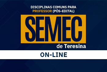 SEMEC TERESINA: DISCIPLINAS COMUNS PARA PROFESSOR - ON-LINE  (PÓS-EDITAL)