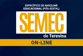 SEMEC TERESINA: ESPECÍFICO DE AUXILIAR EDUCACIONAL (PÓS-EDITAL) - ON-LINE