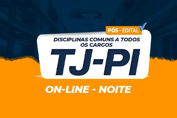 TJ-PI 2022 PÓS EDITAL -  DISCIPLINAS COMUNS PARA TODOS OS CARGOS - ONLINE NOITE
