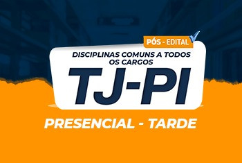 TJ-PI 2022 PÓS EDITAL -  DISCIPLINAS COMUNS PARA TODOS OS CARGOS - PRESENCIAL TARDE -VAGAS ESGOTADAS