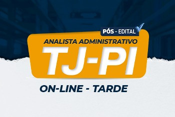 TJ-PI - ANALISTA ADMINISTRATIVO: ÁREA ADMINISTRATIVA - PÓS  EDITAL - ONLINE - TARDE