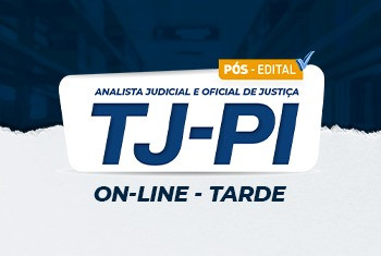 TJ-PI - ANALISTA JUDICIÁRIO ÁREA JUDICIÁRIA E OFICIAL DE JUSTIÇA – PÓS - EDITAL – ONLINE TARDE