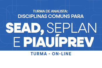 TURMA DE ANALISTA: DISCIPLINAS COMUNS PARA SEAD, SEPLAN E PIAUÍPREV - ON-LINE