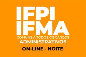 TURMA – IFPI/IFMA – COMUNS A TODOS OS CARGOS(ADMINISTRATIVOS) -  PRÉ-EDITAL – ONLINE NOITE